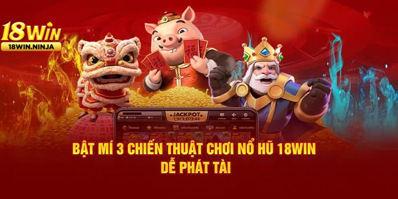 Bí Quyết Thắng Lớn Khi Chơi Nổ Hũ 18win