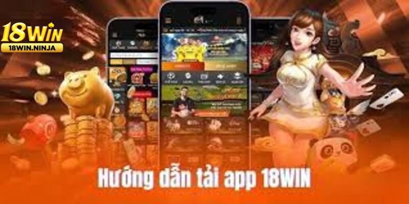 Cách Tải App 18win Trên Android Và iOS