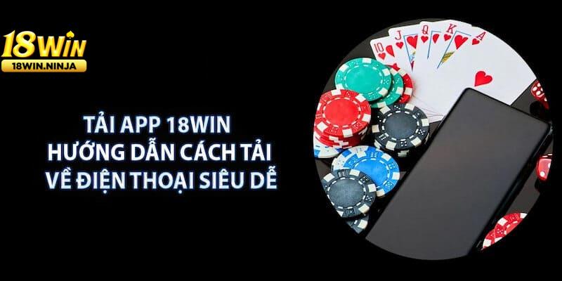 Tải App 18win Có Mất Phí Không?